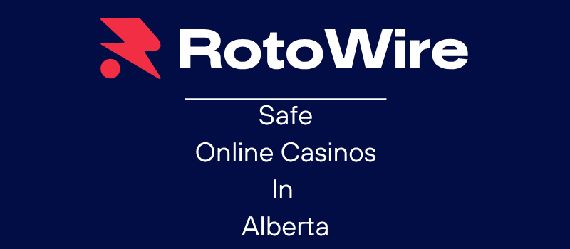 Safe Alberta Online Casinos: Play at Licensed Casinos Today | RotoWire